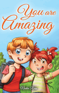 You are Amazing: A Collection of Inspiring Stories about Friendship, Courage, Self-Confidence and the Importance of Working Together