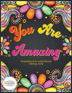 You Are Amazing Motivational and Inspirational Coloring Book: An Adult and Teen Coloring Book with Easy, Stress Free & Relaxing Coloring Pages
