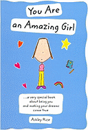 You Are an Amazing Girl: A Very Special Book about Being You and Making Your Dreams Come True