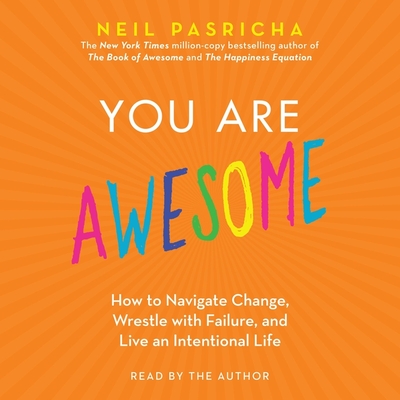 You Are Awesome: How to Navigate Change, Wrestle with Failure, and Live an Intentional Life - Pasricha, Neil (Read by)