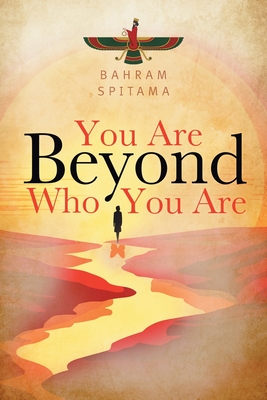 You Are Beyond Who You Are - Spitama, Bahram