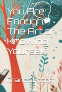 You Are Enough: The Art of Knowing Yourself