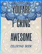 You are Fucking Awesome coloring Book: Calm As F_ck - Adult Coloring Book_ 60 Swear Words and Colorful Phrases