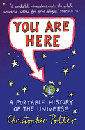 You Are Here: A Portable History of the Universe - Potter, Chris