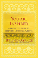 You Are Inspired: An Intuitive Guide to Life with Meaning and Purpose