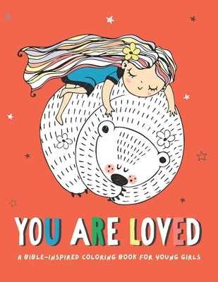You Are Loved: A Bible-inspired coloring book for young girls ages 8-12 - Beaky and Starlight