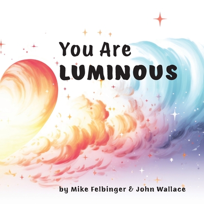 You Are Luminous - Wallace, John, and Felbinger, Mike