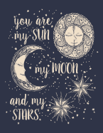 You Are My Sun: You Are My Sun My Moon and My Stars on Black Cover and Lined Pages, Extra Large (8.5 X 11) Inches, 110 Pages, White Paper