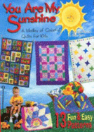 You Are My Sunshine: A Medley of Colorful Quilts for Kids