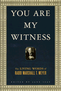 You Are My Witness: The Living Words of Rabbi Marshall T. Meyer - Meyer, Marshall T, and Isay, Jane (Editor)