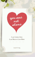 You Are Not Alone: Love Letters from Loss Mom to Loss Mom