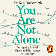 You Are Not Alone: Navigating Mental Illness and the Journey to Recovery