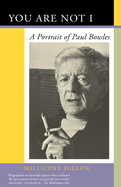 You Are Not I: A Portrait of Paul Bowles