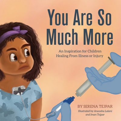 You Are So Much More: An Inspiration for Children Healing From Illness or Injury - Tejpar, Serena