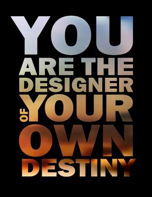 You Are The Designer of Your Own Destiny: Inspirational & Motivational Journal to Write In - Notebook - Diary - Lined (8.5 x 11 Large 120 Pages) - Factory, Creative Journals