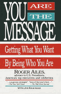 You Are the Message - Ailes, Roger, and Kraushar, Jon