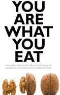 You Are What You Eat: How Healthy Food and Diet Affects our Well-being, the Development of our Brain and the Health of our Body