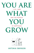 You Are What You Grow: : Life, Land and the Pursuit of Happiness