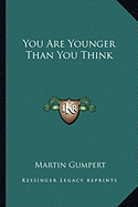 You Are Younger Than You Think