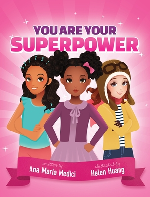 You Are Your Superpower - Medici, Ana Maria, and Huang, Helen