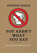You Aren't What You Eat: Fed Up with Gastroculture