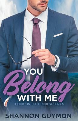 You Belong With Me: Book 1 in the Fircrest Series - Guymon, Shannon