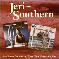 You Better Go Now/When Your Heart's on Fire - Jeri Southern