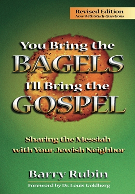 You Bring the Bagels I'll Bring the Gospel: Sharing the Messiah with Your Jewish Neighbor (Revised) - Rubin, Barry, and Rubin, Steffi