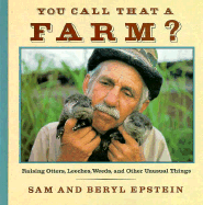 You Call That a Farm?: Raising Otters, Leeches, - Epstein, Sam, and Epstein, Beryl