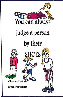 You Can Always Judge a Person By Their Shoes - Kirkpatrick, Wendy