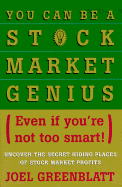 You Can Be a Stock Market Genius Even If You're Not Too Smart: Uncover the Secret Hiding Places of Stock Market Profits