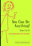 You Can Be Anything!: From A to Z