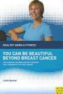 You Can Be Beautiful Beyond Breast Cancer: The Strength Training and Diet Program That Changed My Life Post-Cancer
