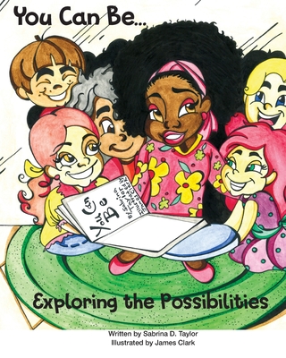 You Can Be... Exploring the Possibilities - Taylor, Sabrina, and Clark, James (Illustrator)