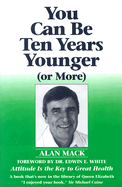 You Can Be Ten Years Younger: Or More