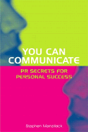 You Can Communicate: PR Secrets for Personal Success