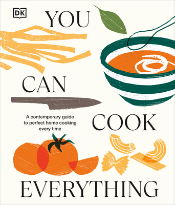 You Can Cook Everything: A Comprehensive Guide to Home-Cooking Every Time - DK