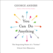 You Can Do Anything: The Surprising Power of a "Useless" Liberal Arts Education