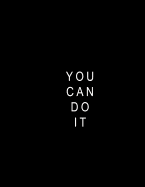 You Can Do It: Journal Composition Book 100 Lined Pages Inspirational Quote Notebook to Write in 8.5 X 11 Inches