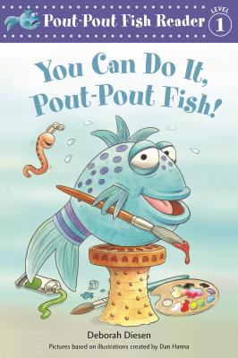 You Can Do It, Pout-Pout Fish! - Diesen, Deborah, and Hanna, Dan