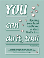 You Can Do It, Too! Opening Your Heart and Home to Share Gods Love