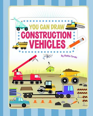 You Can Draw Construction Vehicles - Cerato, Mattia