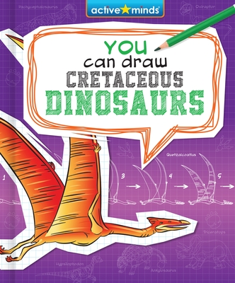 You Can Draw Cretaceous Dinosaurs - Hanrahan, Kathleen (Adapted by)