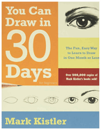 You Can Draw in 30 Days For Beginners: The Fun, Easy Way to Learn to Draw in One Month or Less