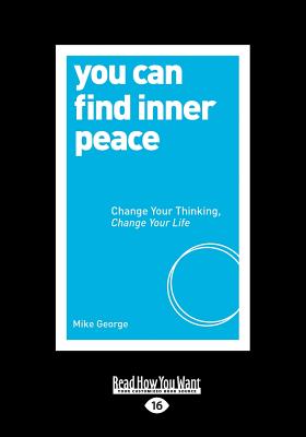 You Can Find Inner Peace: Change Your Thinking, Change Your Life - George, Mike