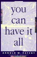 You Can Have It All: Creating a Life of Joy and Abundance, 3rd Ed. - Patent, Arnold M