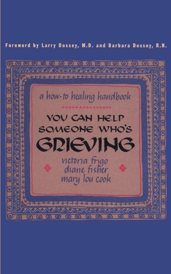 You Can Help Someone Who's Grieving: A How-To Healing Handbook - Frigo, Victoria, and Fisher, Diane, and Cook, Mary Lou