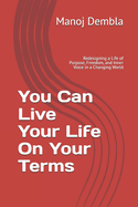 You Can Live Your Life On Your Terms: Redesigning a Life of Purpose, Freedom, and Inner Voice in a Changing World