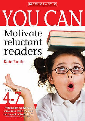 You Can Motivate Reluctant Readers for Ages 4-7 - Ruttle, Kate
