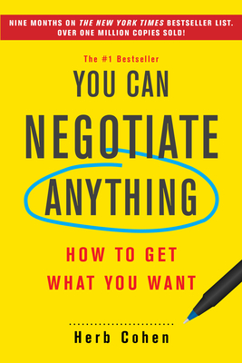 You Can Negotiate Anything: How to Get What You Want - Cohen, Herb